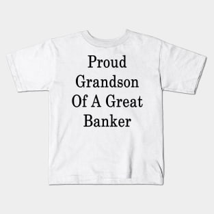 Proud Grandson Of A Great Banker Kids T-Shirt